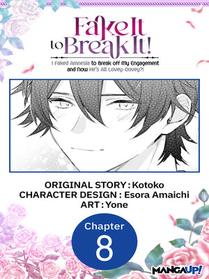 cover image of Fake It to Break It! I Faked Amnesia to Break off My Engagement and Now He's All Lovey-Dovey?! Chapter 8